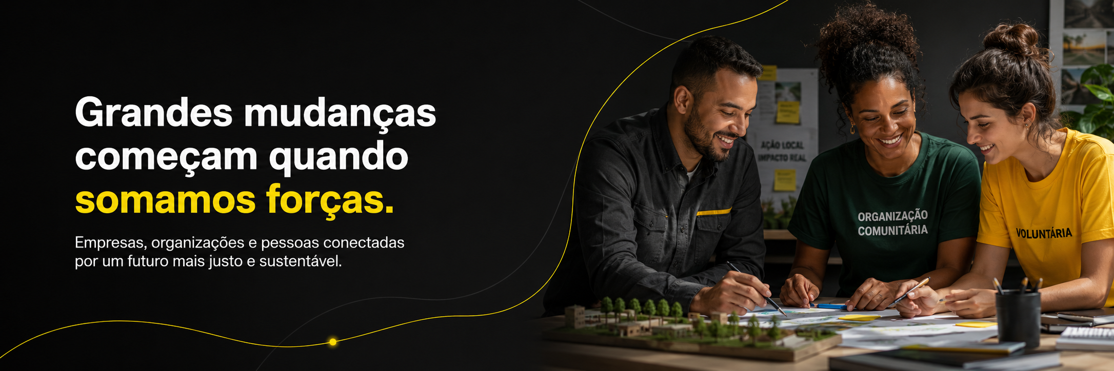 Grandes mudanças começam quando somamos forças